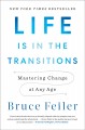 Go to record Life is in the transitions : mastering change at any age.