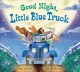 Go to record Good Night, Little Blue Truck.