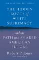 Go to record The hidden roots of White supremacy : and the path to a sh...