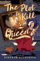 Go to record The plot to kill a queen : a royal spy story in three acts...