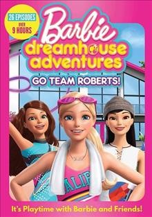 Barbie dreamhouse adventures. Go team Roberts! - LARL/NWRL Consortium