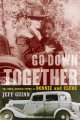 Go to record Go down together : the true, untold story of Bonnie and Cl...