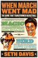 Go to record When March went mad : the game that transformed basketball