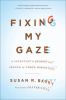 Go to record Fixing my gaze : a scientist's journey into seeing in thre...