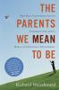 Go to record The parents we mean to be : how well-intentioned adults un...
