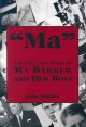 Go to record "Ma" : the life and times of Ma Barker and her boys
