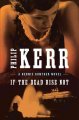 Go to record If the dead rise not #6 : a Bernie Gunther novel
