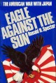 Go to record Eagle against the sun : the American war with Japan