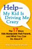 Go to record Help -- my kid is driving me crazy : the 17 ways kids mani...