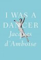 Go to record I was a dancer : a memoir