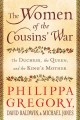 Go to record The women of the cousins' war : the duchess, the queen and...