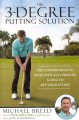 Go to record The 3-degree putting solution : the comprehensive, scienti...
