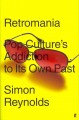Go to record Retromania : pop culture's addiction to its own past