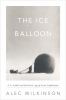 Go to record The ice balloon : S.A. Andrée and the heroic age of arctic...