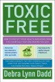 Go to record Toxic free : how to protect your health and home from the ...