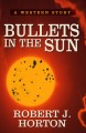 Go to record Bullets in the sun : a Western story