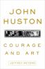 Go to record John Huston : courage and art
