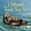 Go to record I would tuck you in