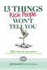 Go to record 13 things rich people won't tell you : 250+ tried-and-true...