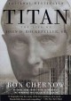 Go to record Titan the life of John D. Rockefeller, Sr.