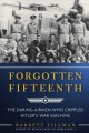 Go to record Forgotten Fifteenth : the daring airmen who crippled Hitle...