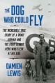 Go to record The dog who could fly : the incredible true story of a WWI...