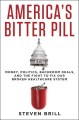 Go to record America's bitter pill : money, politics, backroom deals, a...