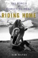 Go to record Riding home : the power of horses to heal