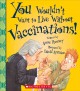 Go to record You wouldn't want to live without vaccinations!