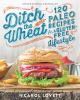 Go to record Ditch the wheat : 120 Paleo recipes for a gluten-free life...