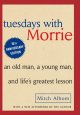 Go to record Tuesdays with Morrie : an old man, a young man, and life's...