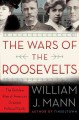 Go to record The wars of the Roosevelts : the ruthless rise of America'...