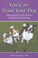 Go to record You can train your dog ; mastering the art & science of mo...