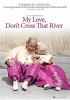 Go to record My love, don't cross that river