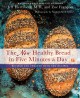 Go to record The new healthy bread in five minutes a day