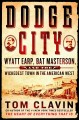 Go to record Dodge City : Wyatt Earp, Bat Masterson, and the wickedest ...