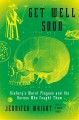 Go to record Get well soon : history's worst plagues and the heroes who...