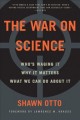 Go to record The war on science : who's waging it, why it matters, what...
