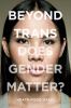 Go to record Beyond trans : does gender matter?
