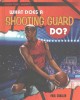 Go to record What does a shooting guard do?