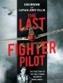 Go to record The last fighter pilot : the true story of the final comba...