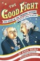 Go to record The good fight : the feuds of the founding fathers (and ho...