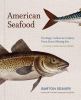 Go to record American seafood : heritage, culture & cookery from sea to...