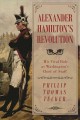 Go to record Alexander Hamilton's revolution : his vital role as Washin...