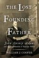 Go to record The lost founding father : John Quincy Adams and the trans...