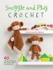 Go to record Snuggle and play crochet : 40 amigurumi patterns for lovey...