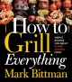 Go to record How to grill everything : simple recipes for great flame-c...