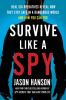 Go to record Survive like a spy : real CIA operatives reveal how they s...