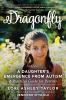 Go to record Dragonfly : a daughter's emergence from autism: a practica...