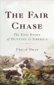 Go to record The fair chase : the epic story of hunting in America